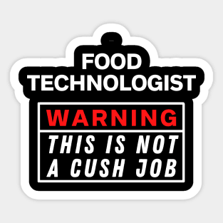 Food technologist Warning this is not a cush job Sticker